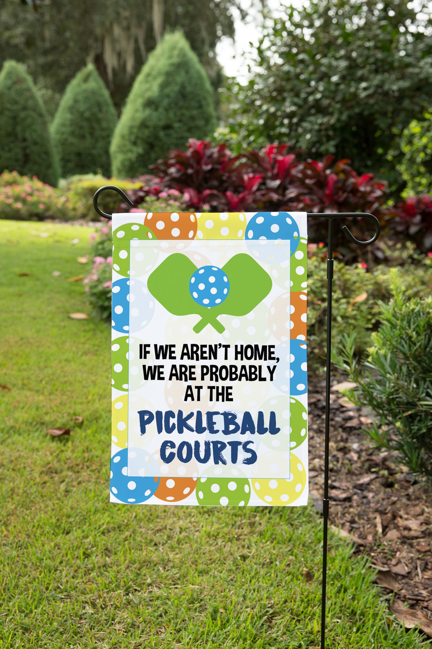 Aren't Home At Pickleball Courts Garden Flag