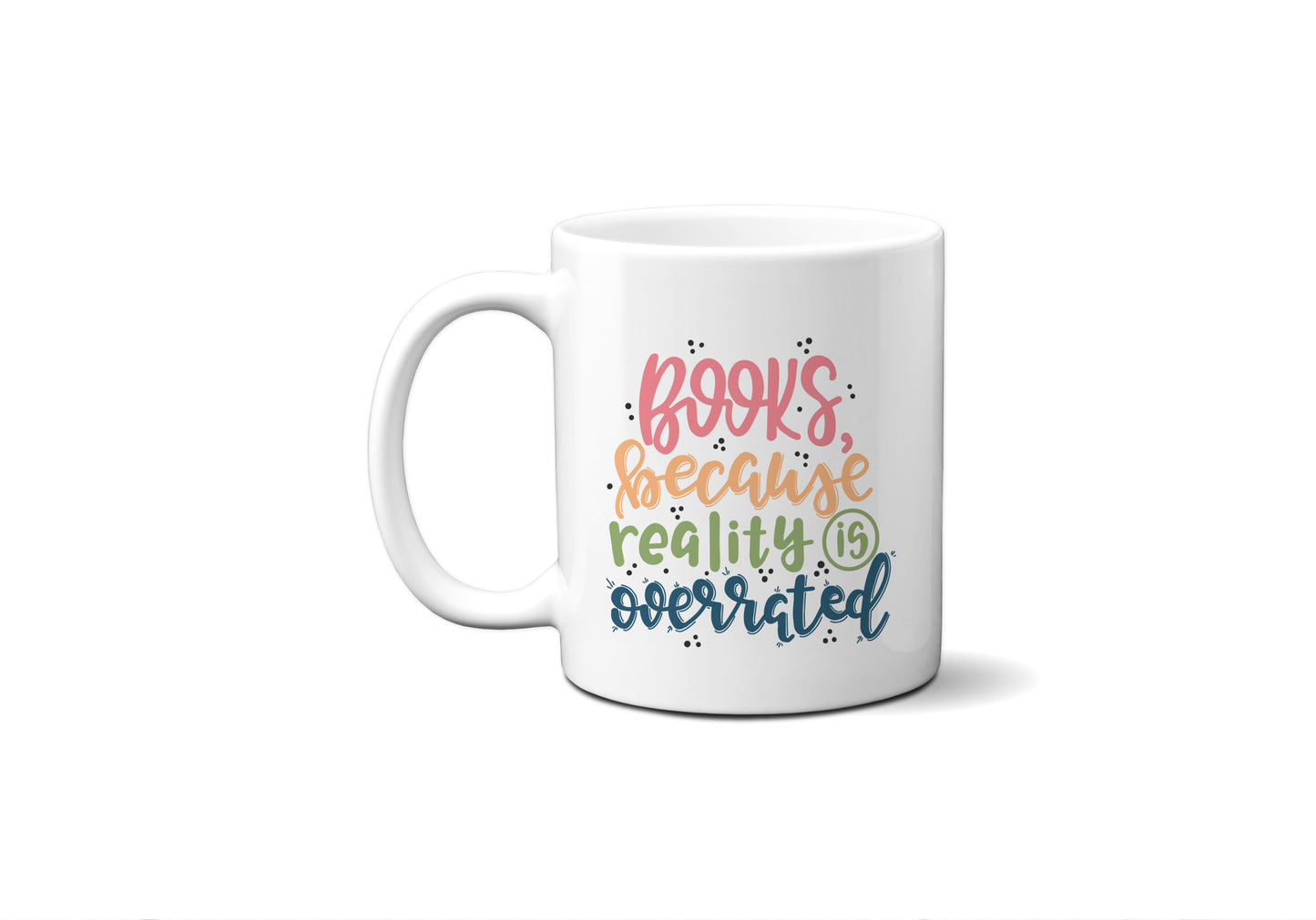 Reality Is Overrated Books Coffee Mug