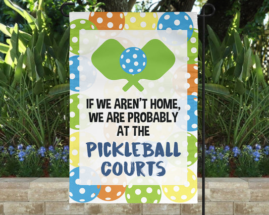 Aren't Home At Pickleball Courts Garden Flag