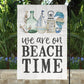 We Are On Beach Time Coastal Garden Flag