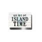 On Island Time Metal Sign