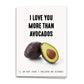 Love You More Than Avocados Card, Greeting Card, Notecard