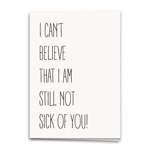 Not Sick of You Yet Card, Anniversary Greeting Card