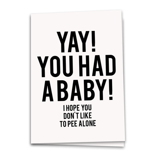 Baby Means No Peeing Alone Card, Baby Greeting Card