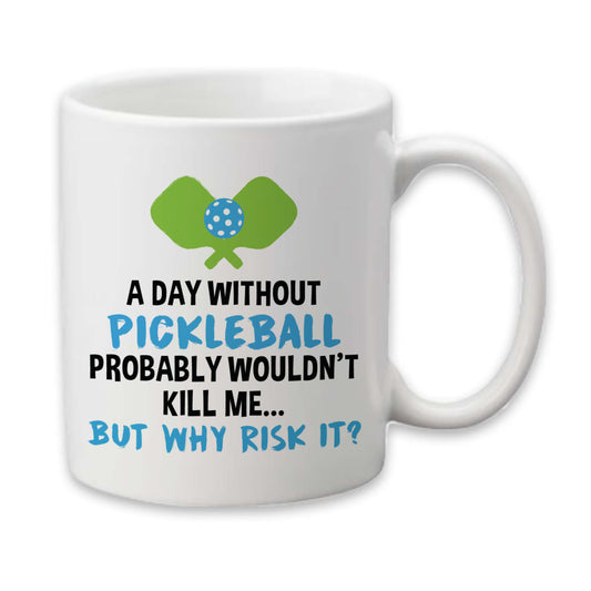 A Day Without Pickleball Mug, Funny Pickleball Coffee Cup