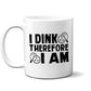 I Dink Therefore I Am Pickleball Coffee Mug