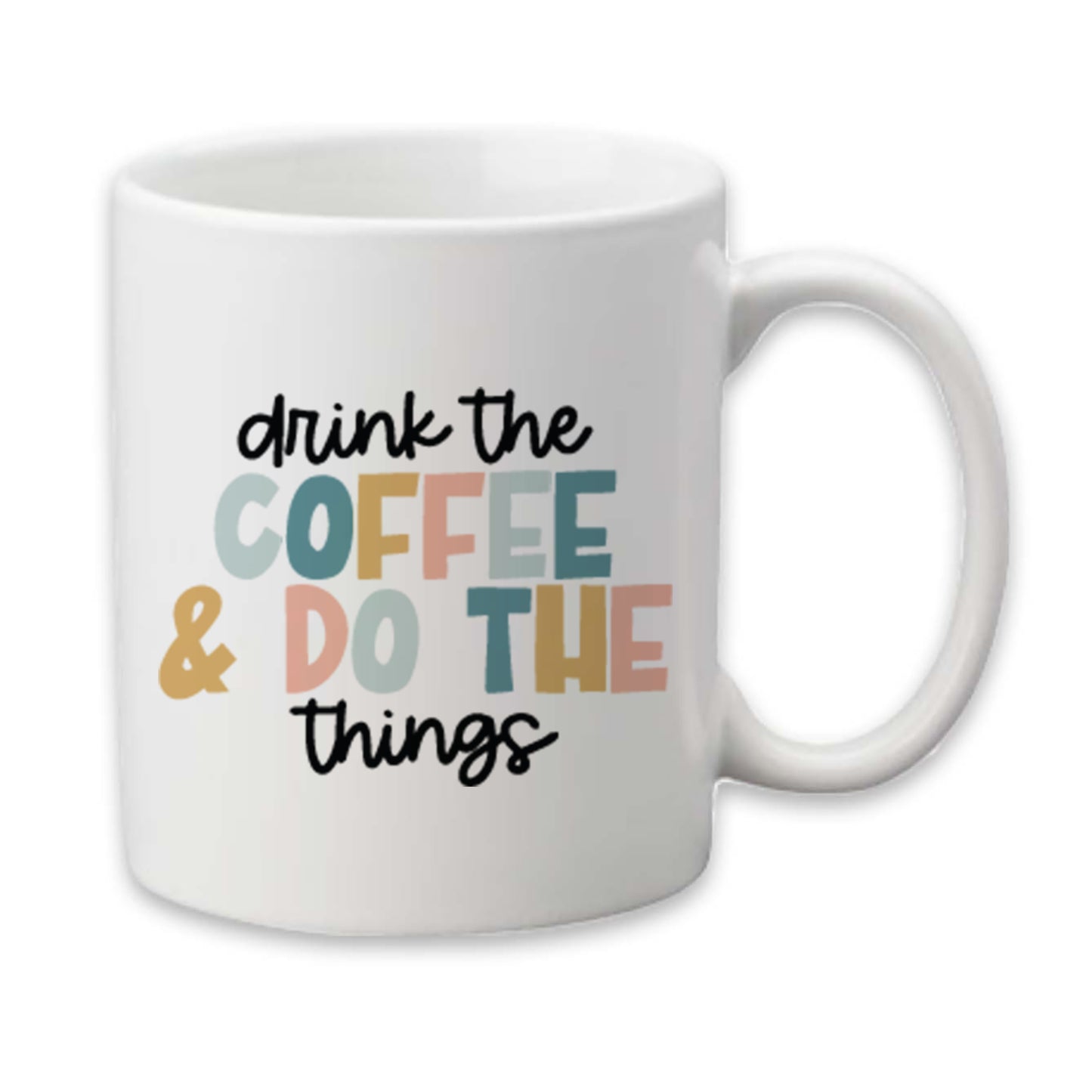 Coffee Drinker Mug, Drink The Coffee and Do The Things Mug