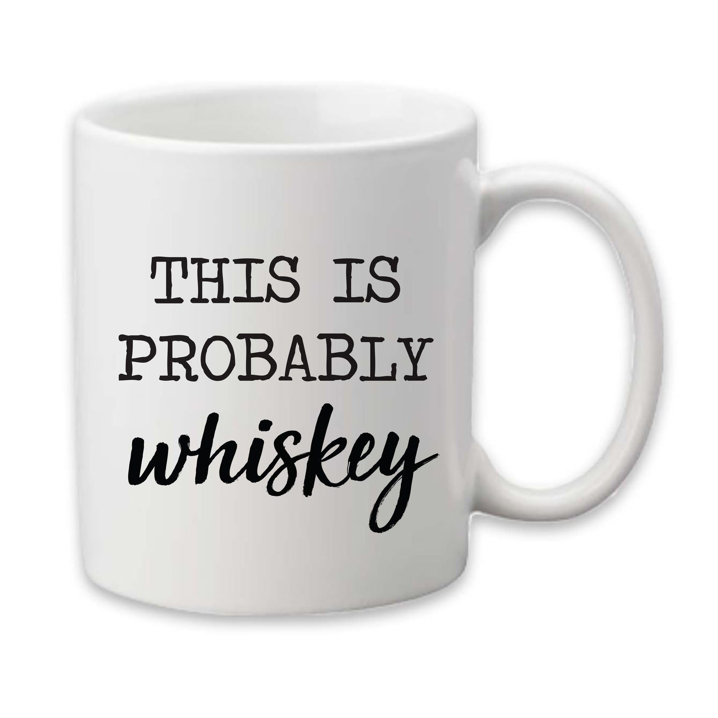 Probably Whiskey Mug, Funny Mug, Men's Coffee Cup