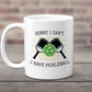 Sorry I Have Pickleball Mug