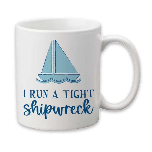 I Run a Tight Shipwreck Mug, Funny Coffee Cup, Gift for Mom