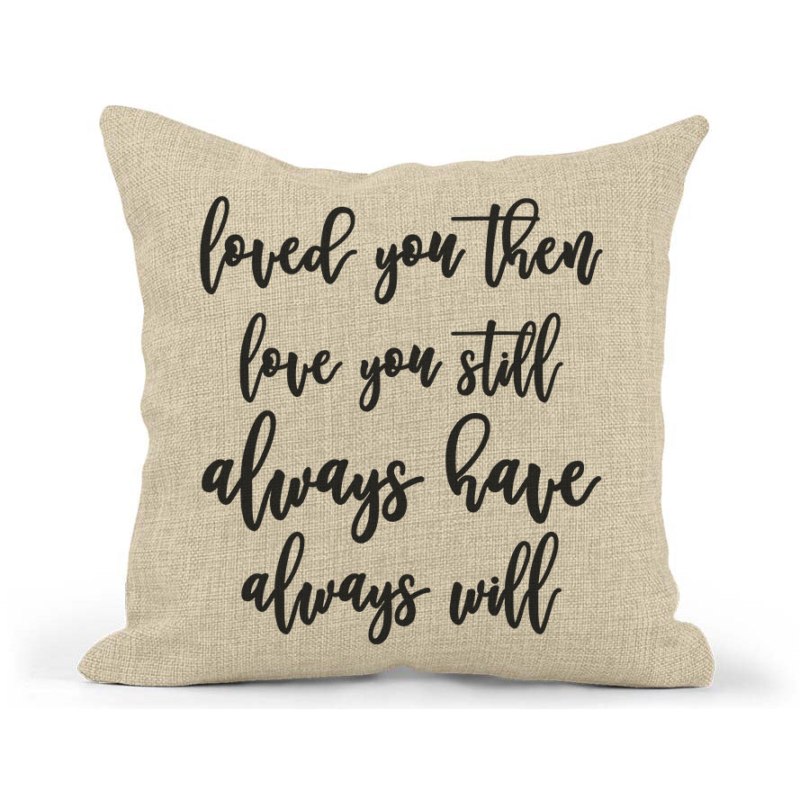 Loved You Then Pillow Couple Gift, Anniversary, Engagement