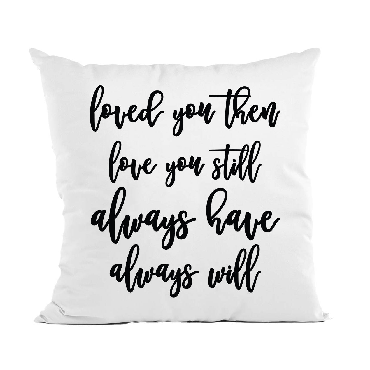 Loved You Then Pillow Couple Gift, Anniversary, Engagement