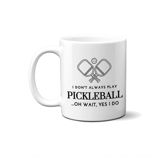 I Don't Always Play Pickleball Mug