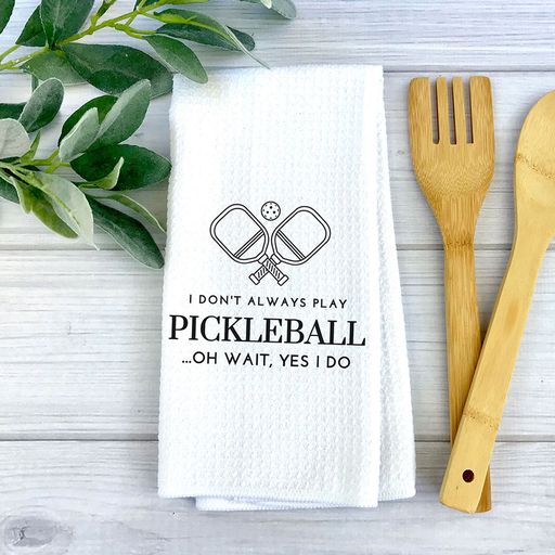 I Don't Always Play Pickleball Towel