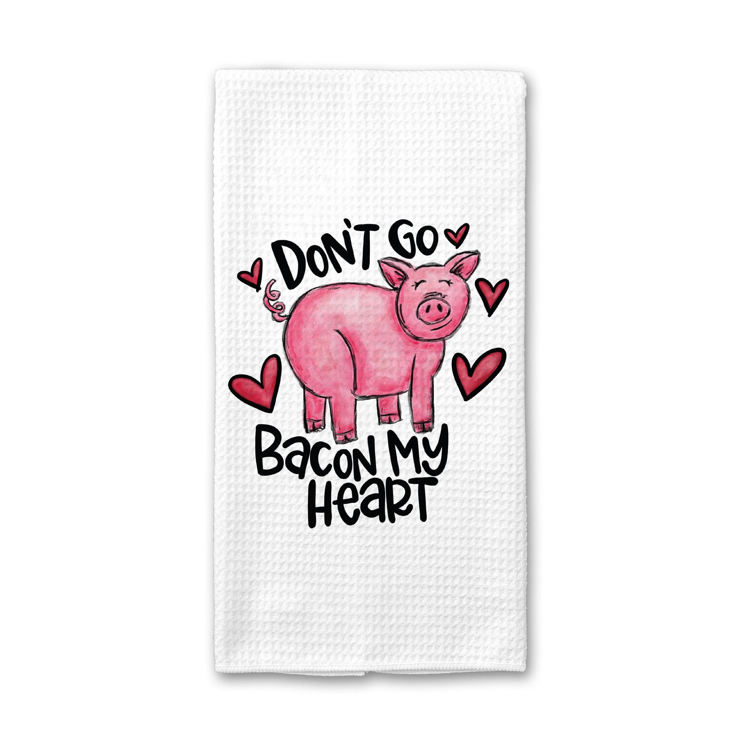 Don't Go Bacon My Heart Towel, Valentines Farm Kitchen Décor