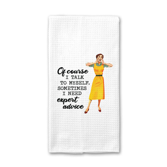 I Talk to Myself for Expert Advice Towel, Funny Dish Towel