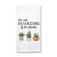 Plant Hoarding Kitchen Towel, Funny Plant Mom Dish Towel