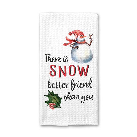 Snow Better Friend Than You Kitchen Towel, Christmas Towel