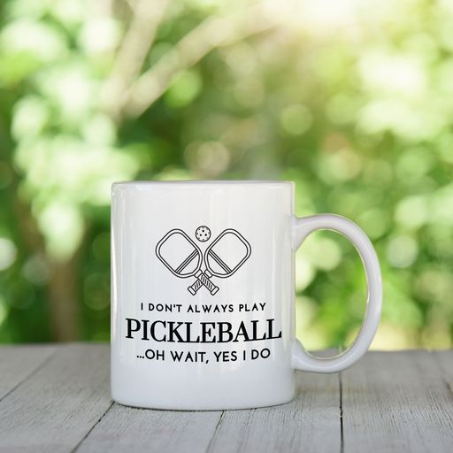 I Don't Always Play Pickleball Mug